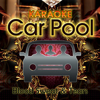 Karaoke Carpool - Karaoke Carpool Presents Blood Sweat & Tears (Karaoke Version)
