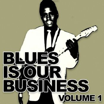 Various Artists - Blues Is Our Business, Vol. 1