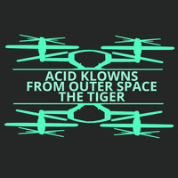 Acid Klowns From Outer Space - The Tiger