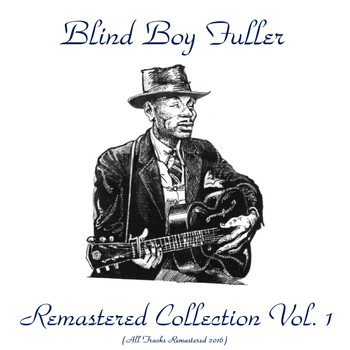 Blind Boy Fuller - Remastered Collection, Vol. 1 (All Tracks Remastered 2016)