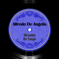 Alfredo De Angelis - Décadas de Tango