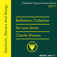 Charlie Shavers - Deluxe Series Volume 27 (Bethlehem Collection): Gershwin, Shavers and Strings