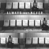 Kevin Cossom - Always but Never