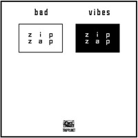 ZipZap - Bad Vibes