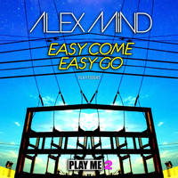 Alex Mind - Easy Come Easy Go