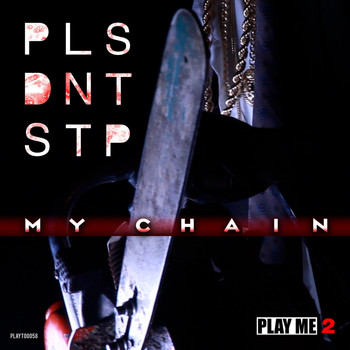 PLS DNT STP - My Chain EP