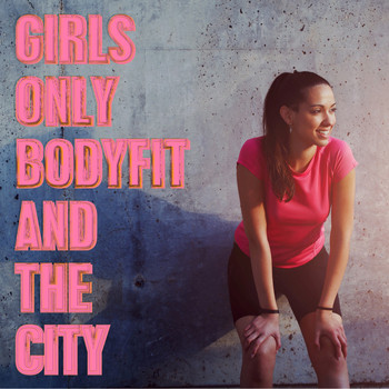 Various Artists - Girls Only: Bodyfit and the City