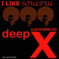 Deep X - I Like Soulful (Club Extended Mix)
