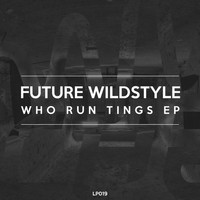 Future Wildstyle - Who Run Tings EP