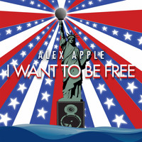 Alex Apple - I Want To Be Free