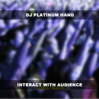 DJ Platinum Hand - Interact With Audience (Special Version)