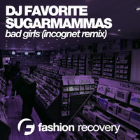 DJ Favorite & SugarMamMas - Bad Girls (Incognet Remix)