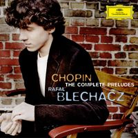 Rafał Blechacz - Chopin: The Complete Preludes