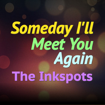 THE INK SPOTS - Someday I'll Meet You Again