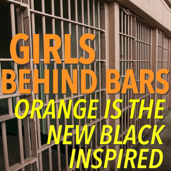 Various Artists - Girls Behind Bars - 'Orange Is The New Black' Inspired
