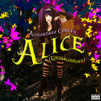 Alixandrea Corvyn - Alice Underground (From "Alice in Wonderland")