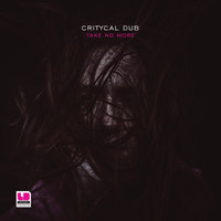 Critycal Dub - Take No More
