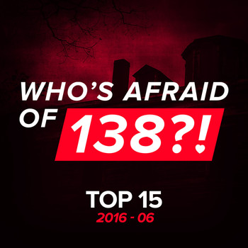 Various Artists - Who's Afraid Of 138?! Top 15 - 2016-06