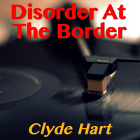 Clyde Hart - Disorder At The Border