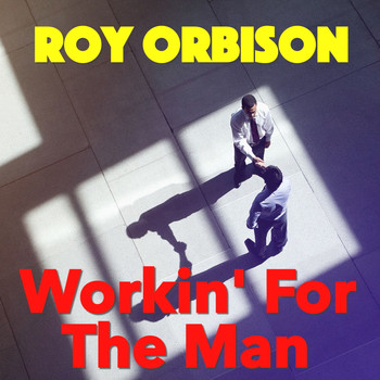 Roy Orbison - Workin' For The Man