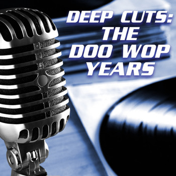 Various Artists - Deep Cuts: The Doo Wop Years