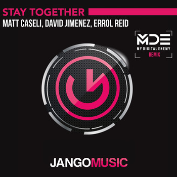 Matt Caseli, David Jimenez, Errol Reid - Stay Together (My Digital Enemy Remix)
