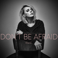 Eliza G - Don't Be Afraid