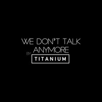 Titanium - We Don't Talk Anymore