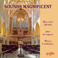 Malcolm Archer - Sounds Magnificent: Malcolm Archer Plays the Organ of Wells Cathedral