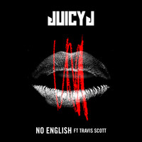 Juicy J feat. Travis Scott - No English (Explicit)