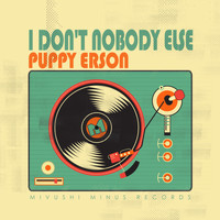Puppy Erson - I Don't Nobody Else