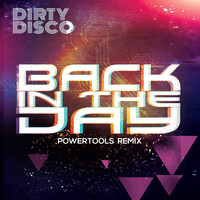 Dirty Disco - Back In The Day (Power Tools Remix)