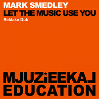 Mark Smedley - Let The Music Use You (ReMake Dub)