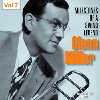 Glenn Miller - Milestones of a Swing Legend - Glenn Miller, Vol. 7