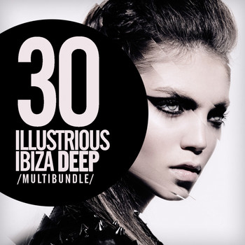 Various Artists - 30 Illustrious Ibiza Deep Multibundle