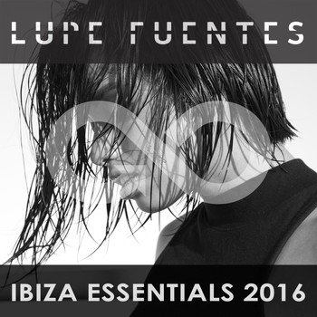 Various Artists - Lupe Fuentes' Ibiza Essentials 2016