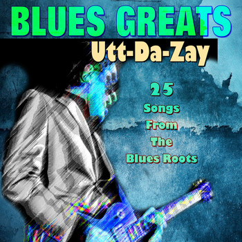 Various Artists - Blues Greats  Utt-Da-Zay (25 Songs From The Blues Roots)