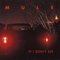 Mule - If I Don't Six