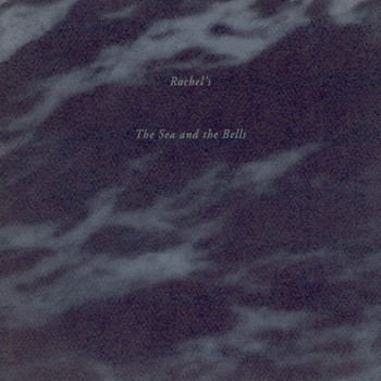 Rachel's - The Sea and the Bells