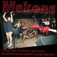 Mekons - I Have Been to Heaven and Back:  Hen's Teeth and Other Lost Fragments of Un-Popular Culture Vol. 1