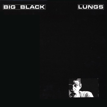 Big Black - Lungs (Remastered) (Explicit)