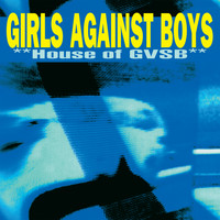 Girls Against Boys - House of GVSB