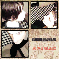 Blonde Redhead - Fake Can Be Just as Good