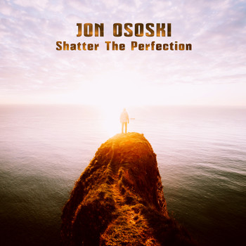 Jon Ososki - Shatter the Perfection