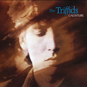 The Triffids - Calenture (Deluxe Edition)