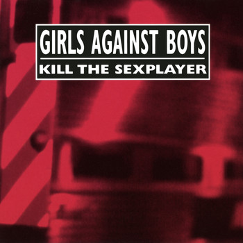 Girls Against Boys - Kill the Sexplayer + Live