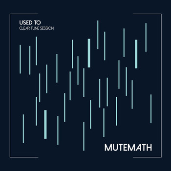 Mutemath - Used To (Clear Tune Session)