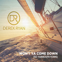 Derek Ryan - Won't Ya Come Down (To Yarmouth Town)