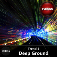 Trend 5 - Deep Ground