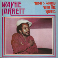 Wayne Jarrett - What's Wrong With the Youths